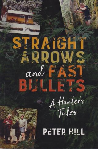 Straight Arrows And Fast Bullets - A Hunters Tales | Peter Hill