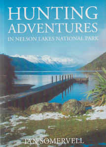 Hunting Adventures In Nelson Lakes National Park | Ian Somervell