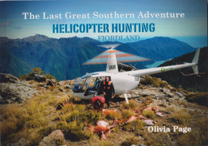 The Last Great Southern Adventure - Helicopter Hunting Fiordland | Olivia Page