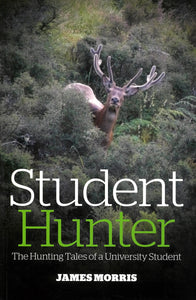 Student Hunter, The Hunting Tales of a University Student | James Morris